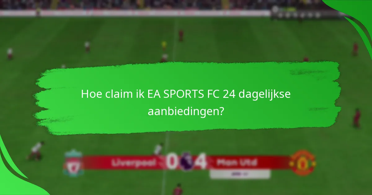 Hoe claim ik EA SPORTS FC 24 dagelijkse aanbiedingen?