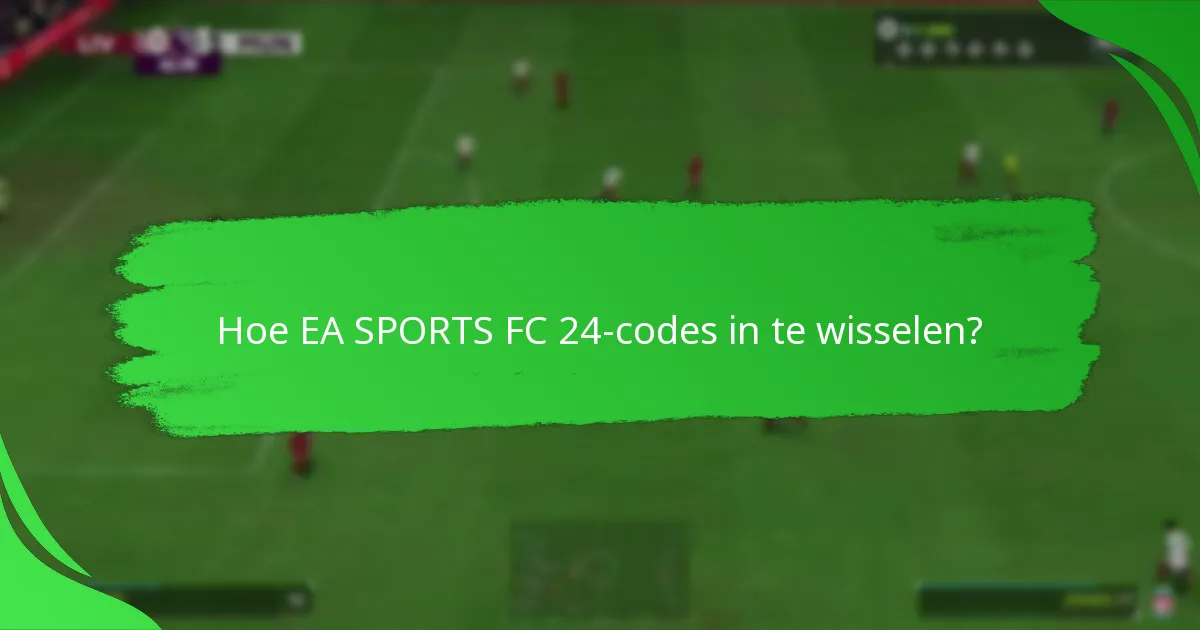 Hoe EA SPORTS FC 24-codes in te wisselen?