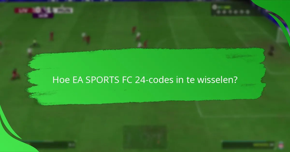 Hoe EA SPORTS FC 24-codes in te wisselen?