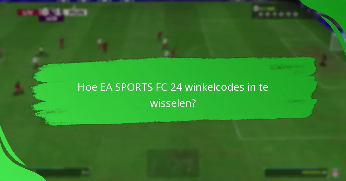 Hoe EA SPORTS FC 24 winkelcodes in te wisselen?