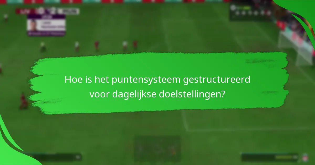 Hoe is het puntensysteem gestructureerd voor dagelijkse doelstellingen?