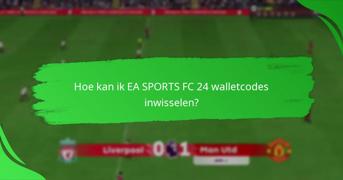 Hoe kan ik EA SPORTS FC 24 walletcodes inwisselen?