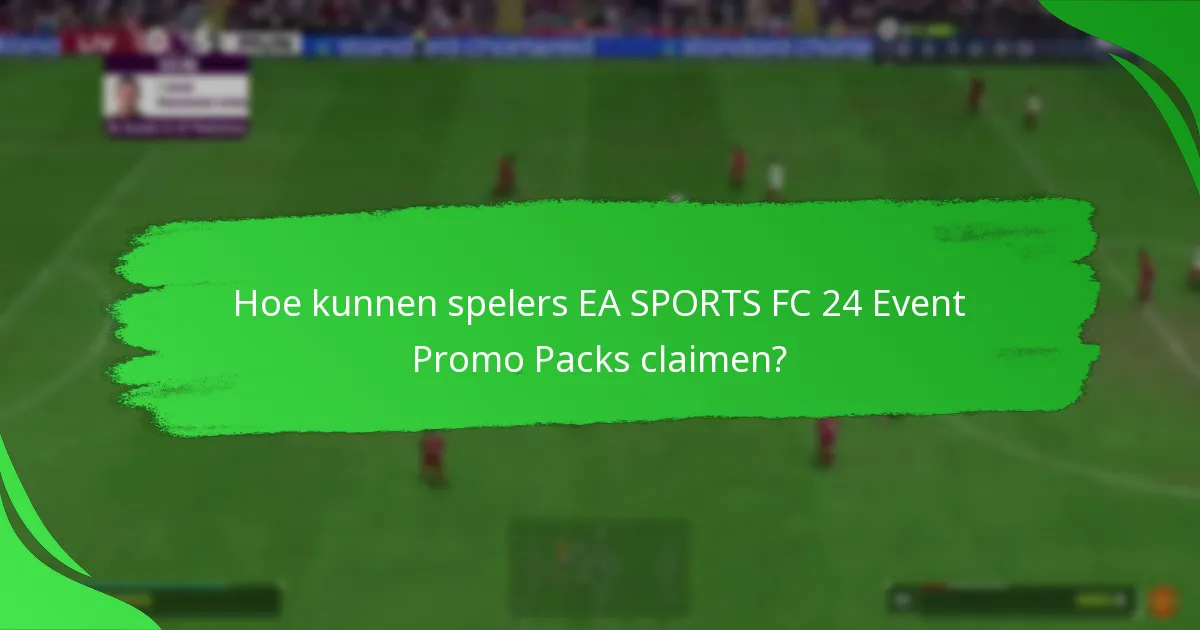 Hoe kunnen spelers EA SPORTS FC 24 Event Promo Packs claimen?