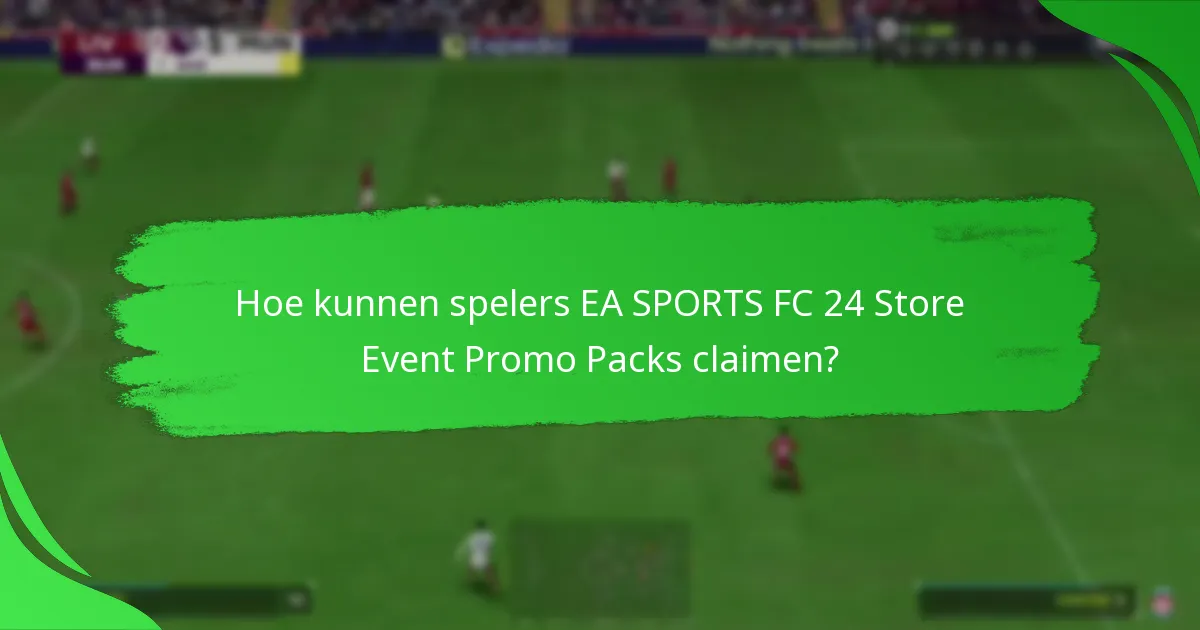 Hoe kunnen spelers EA SPORTS FC 24 Store Event Promo Packs claimen?