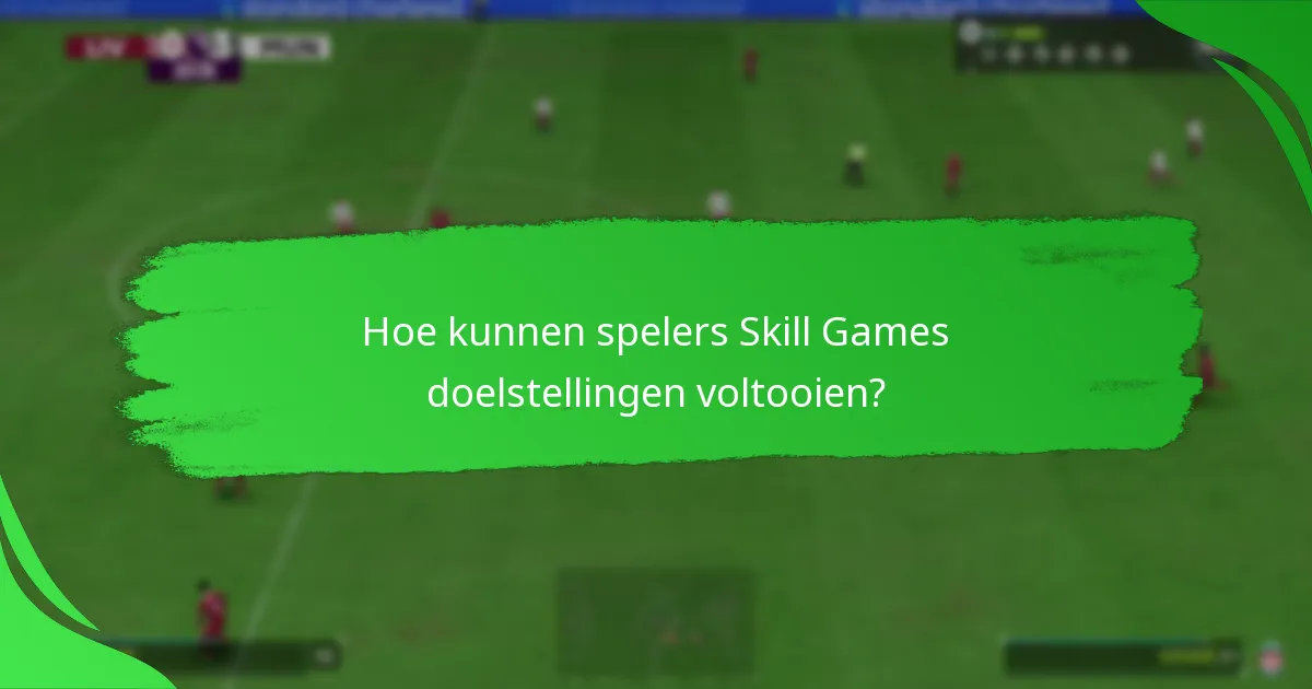 Hoe kunnen spelers Skill Games doelstellingen voltooien?