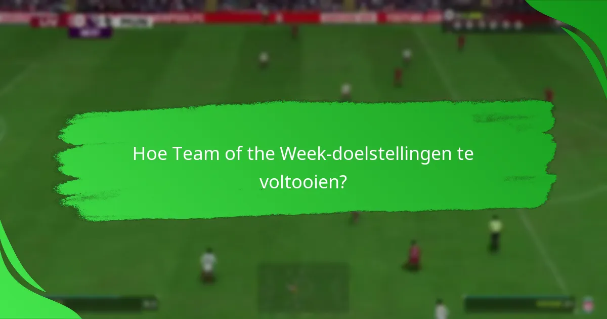 Hoe Team of the Week-doelstellingen te voltooien?