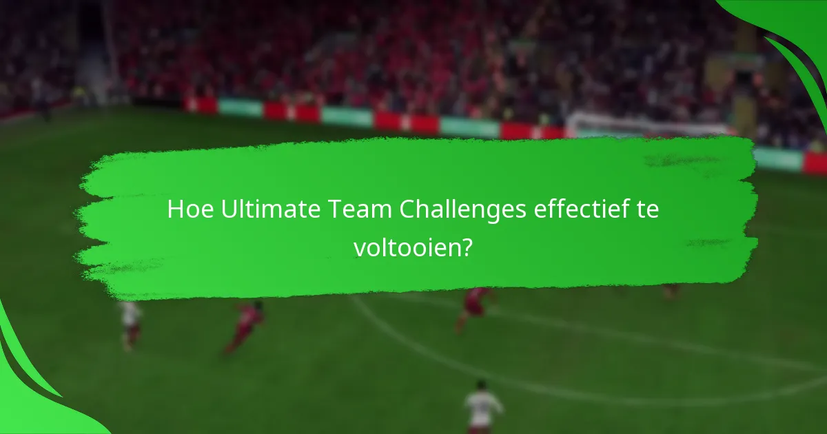 Hoe Ultimate Team Challenges effectief te voltooien?
