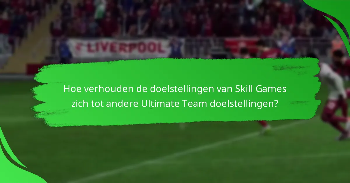 Hoe verhouden de doelstellingen van Skill Games zich tot andere Ultimate Team doelstellingen?