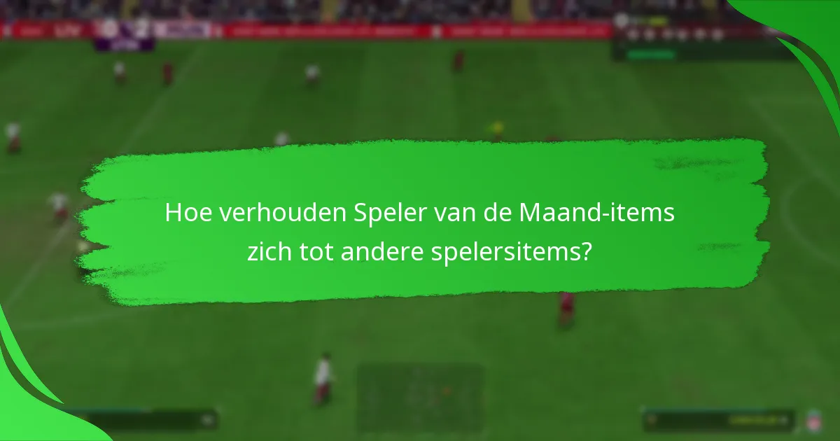 Hoe verhouden Speler van de Maand-items zich tot andere spelersitems?