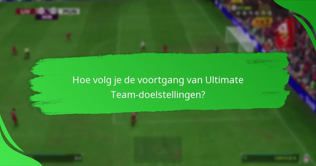 Hoe volg je de voortgang van Ultimate Team-doelstellingen?