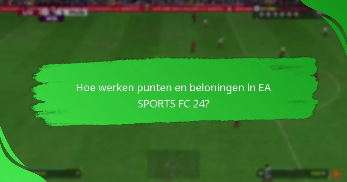 Hoe werken punten en beloningen in EA SPORTS FC 24?