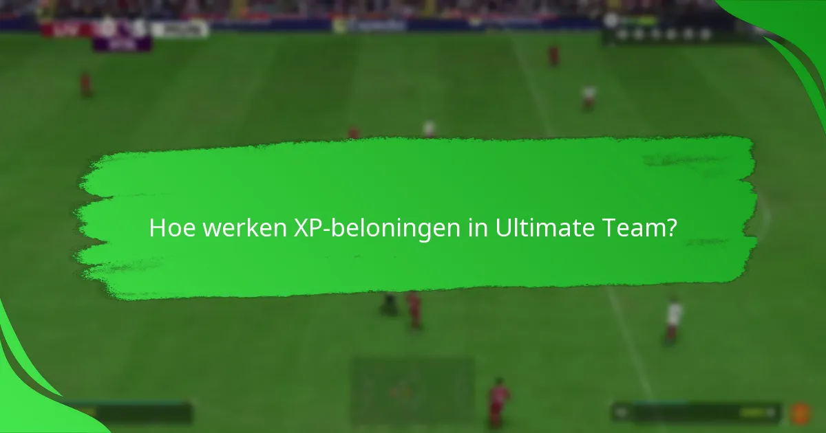 Hoe werken XP-beloningen in Ultimate Team?