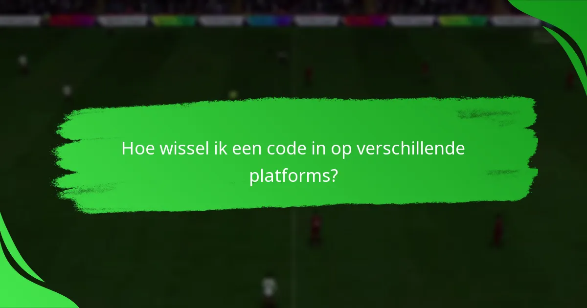 Hoe wissel ik een code in op verschillende platforms?
