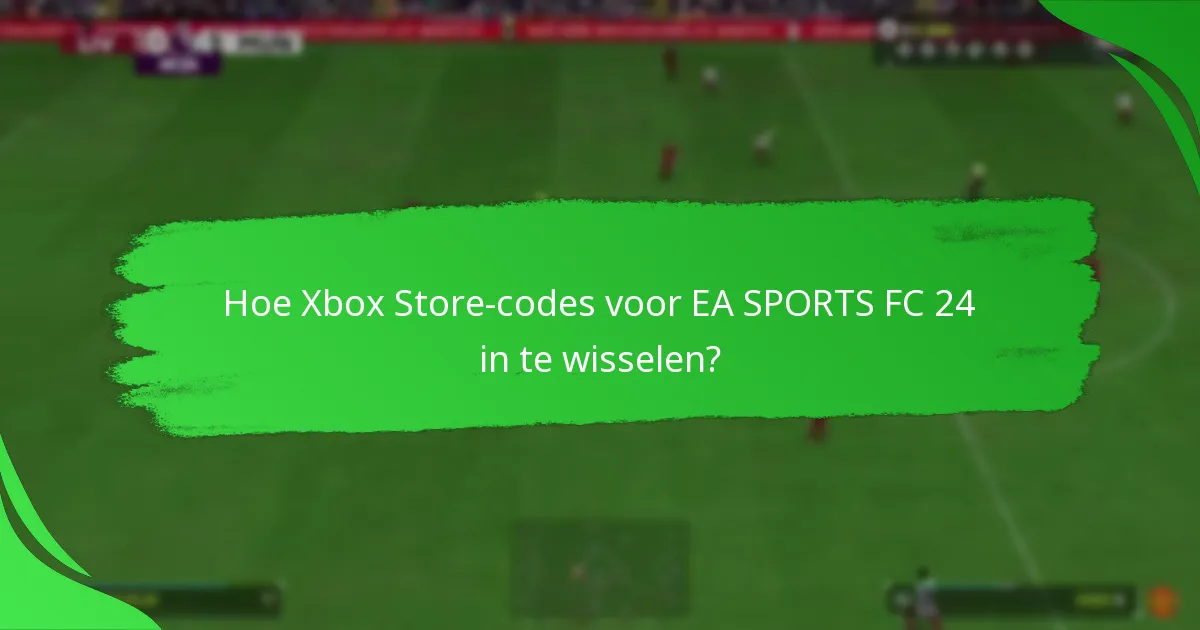 Hoe Xbox Store-codes voor EA SPORTS FC 24 in te wisselen?