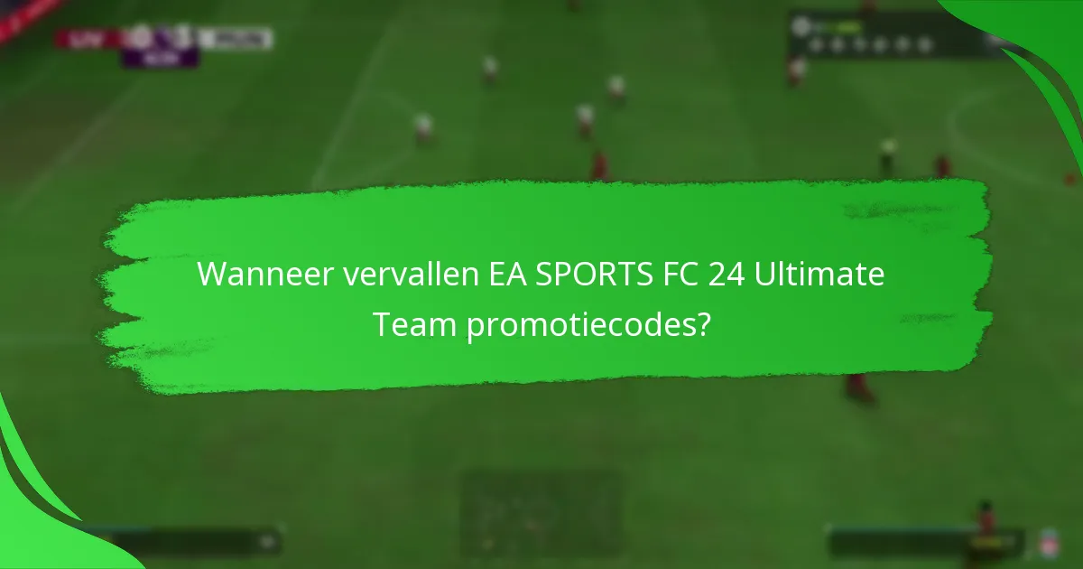 Wanneer vervallen EA SPORTS FC 24 Ultimate Team promotiecodes?
