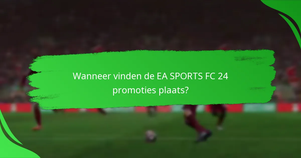 Wanneer vinden de EA SPORTS FC 24 promoties plaats?