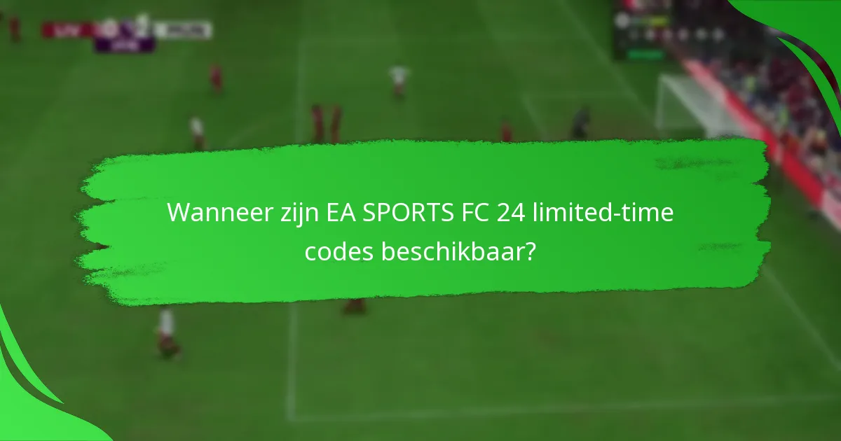 Wanneer zijn EA SPORTS FC 24 limited-time codes beschikbaar?
