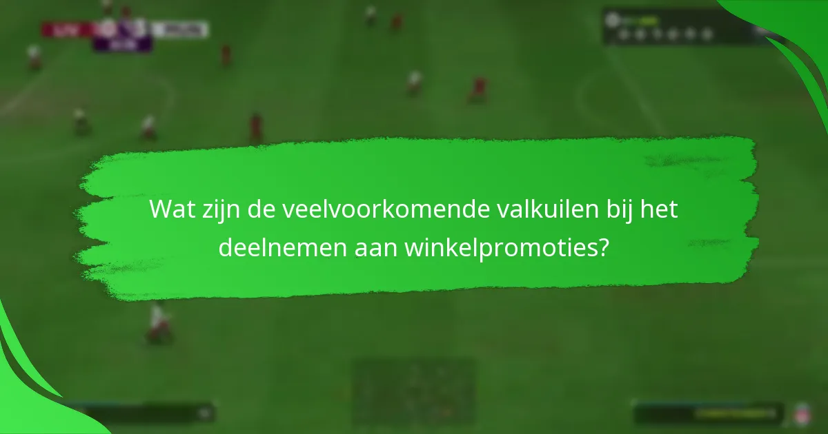 Wat zijn de veelvoorkomende valkuilen bij het deelnemen aan winkelpromoties?