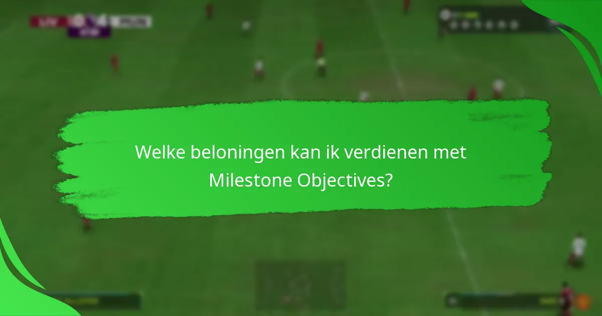 Welke beloningen kan ik verdienen met Milestone Objectives?