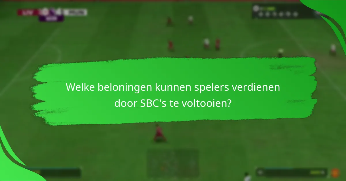 Welke beloningen kunnen spelers verdienen door SBC's te voltooien?