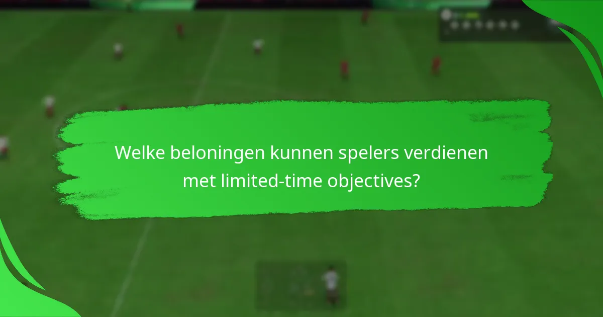 Welke beloningen kunnen spelers verdienen met limited-time objectives?