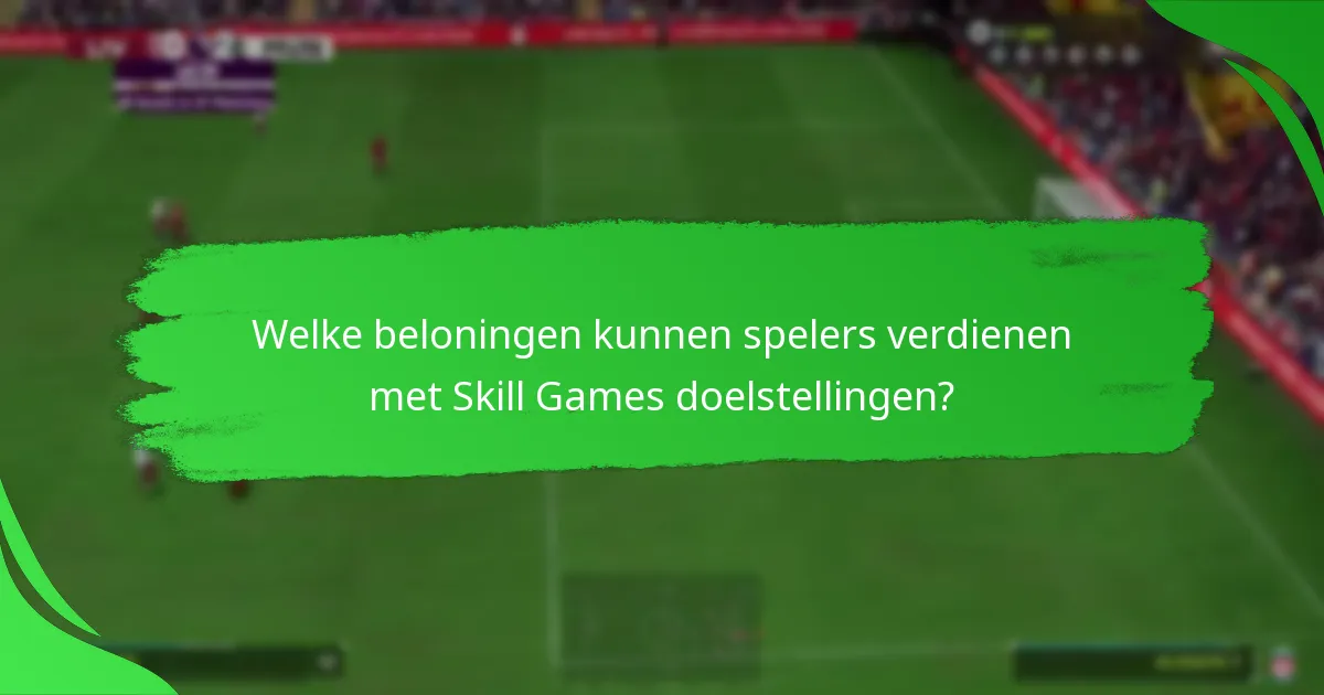 Welke beloningen kunnen spelers verdienen met Skill Games doelstellingen?