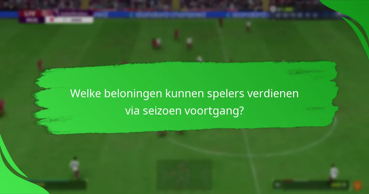 Welke beloningen kunnen spelers verdienen via seizoen voortgang?