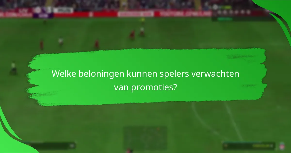 Welke beloningen kunnen spelers verwachten van promoties?