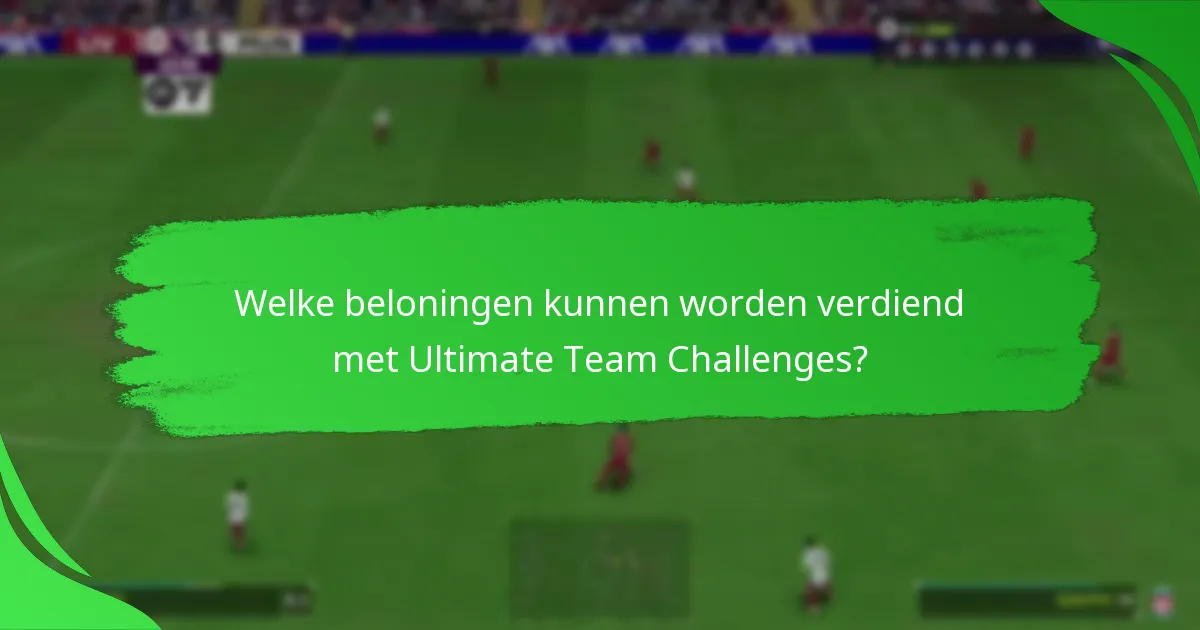 Welke beloningen kunnen worden verdiend met Ultimate Team Challenges?