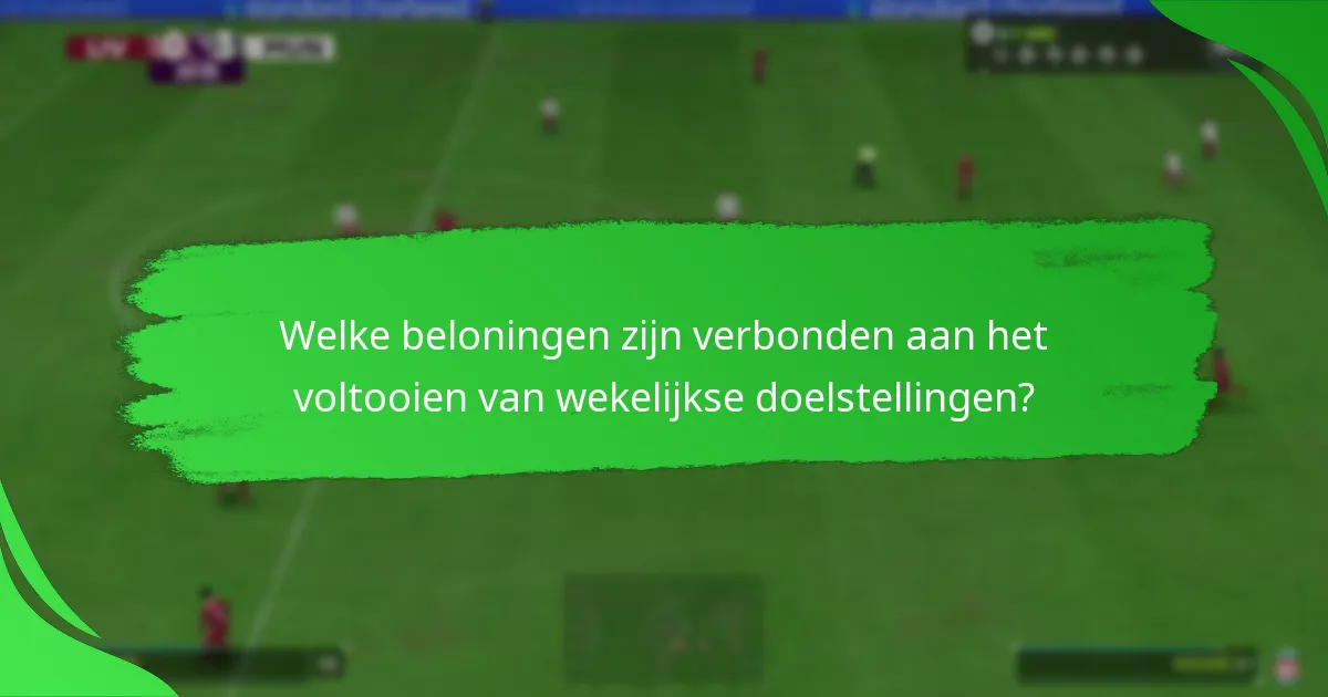 Welke beloningen zijn verbonden aan het voltooien van wekelijkse doelstellingen?