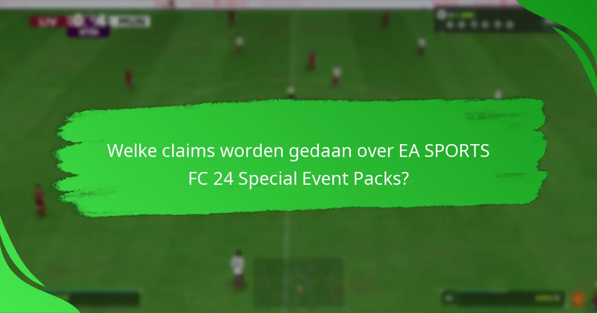 Welke claims worden gedaan over EA SPORTS FC 24 Special Event Packs?