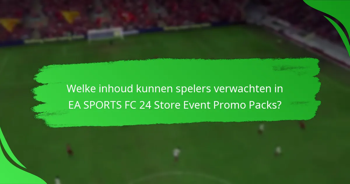 Welke inhoud kunnen spelers verwachten in EA SPORTS FC 24 Store Event Promo Packs?