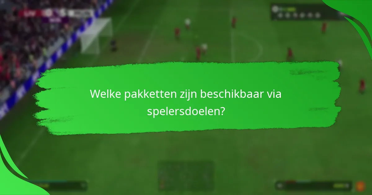 Welke pakketten zijn beschikbaar via spelersdoelen?