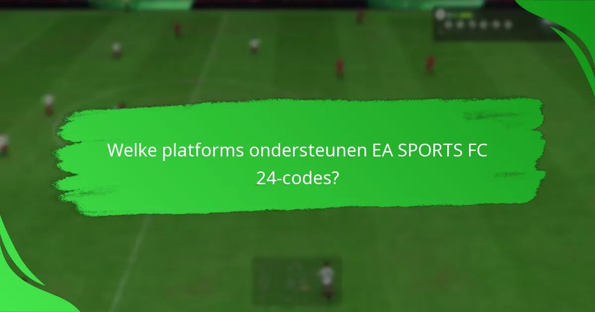 Welke platforms ondersteunen EA SPORTS FC 24-codes?