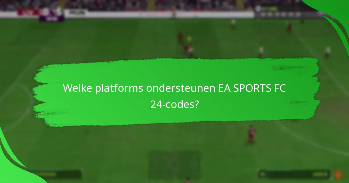 Welke platforms ondersteunen EA SPORTS FC 24-codes?