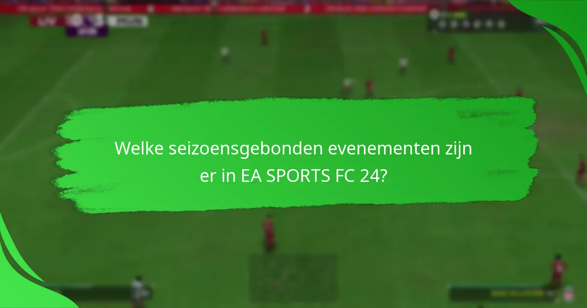 Welke seizoensgebonden evenementen zijn er in EA SPORTS FC 24?