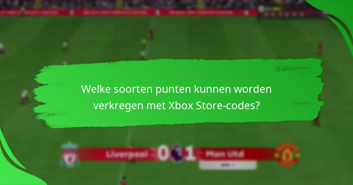 Welke soorten punten kunnen worden verkregen met Xbox Store-codes?