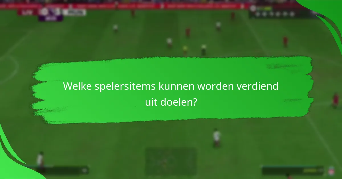 Welke spelersitems kunnen worden verdiend uit doelen?