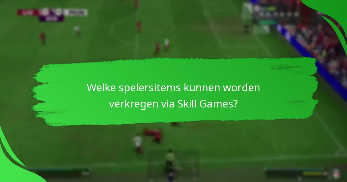 Welke spelersitems kunnen worden verkregen via Skill Games?