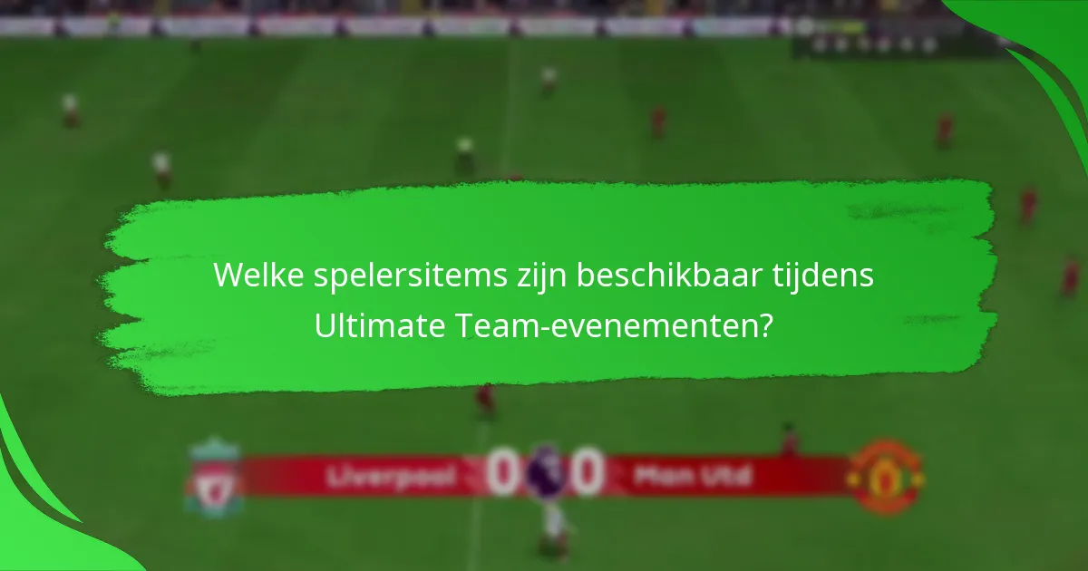 Welke spelersitems zijn beschikbaar tijdens Ultimate Team-evenementen?