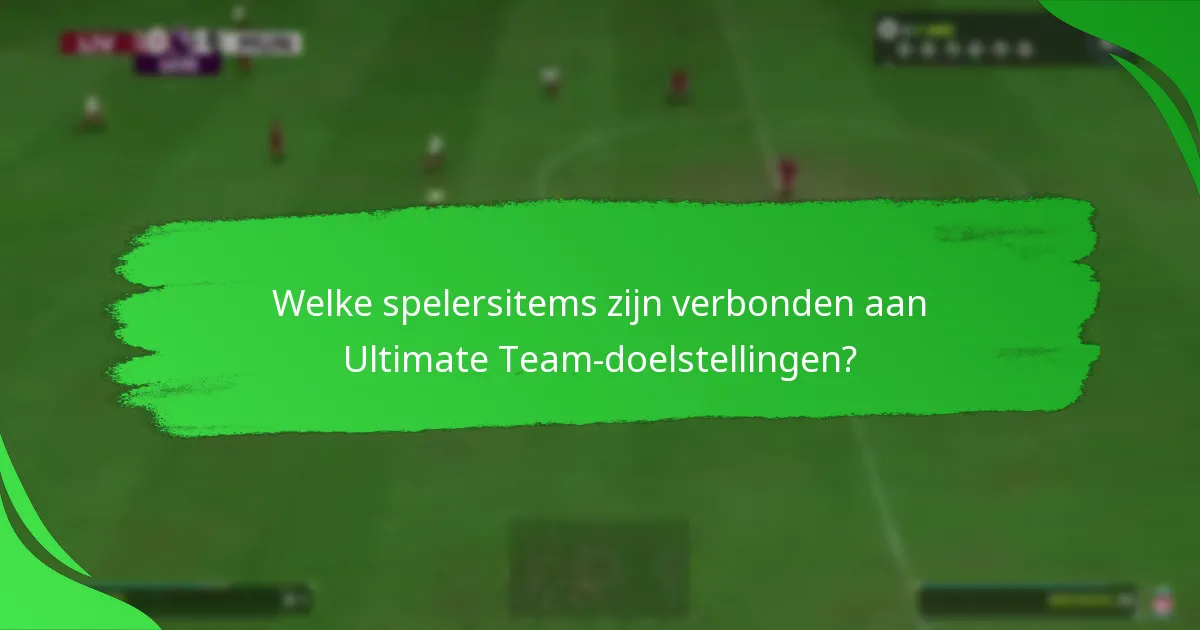Welke spelersitems zijn verbonden aan Ultimate Team-doelstellingen?