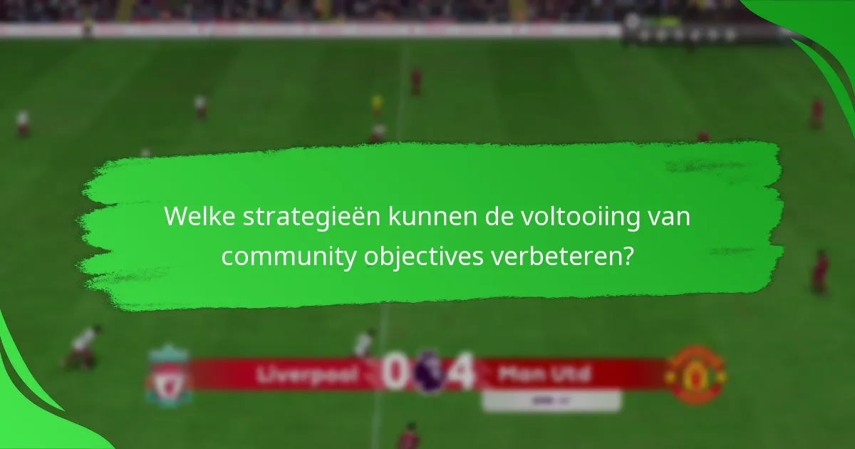 Welke strategieën kunnen de voltooiing van community objectives verbeteren?