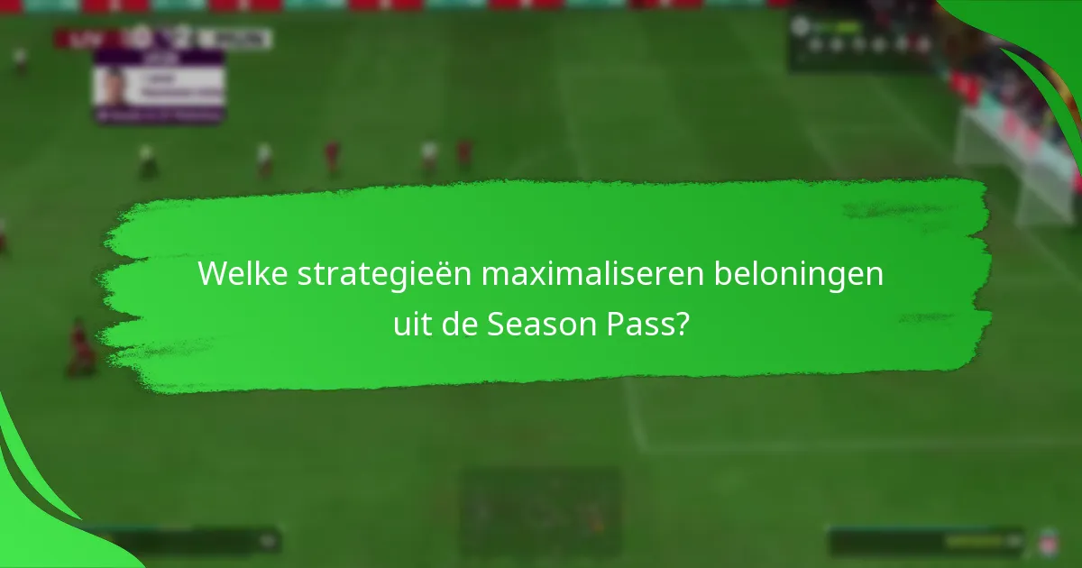 Welke strategieën maximaliseren beloningen uit de Season Pass?
