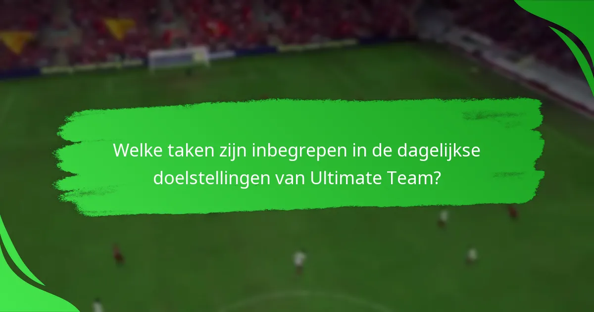 Welke taken zijn inbegrepen in de dagelijkse doelstellingen van Ultimate Team?