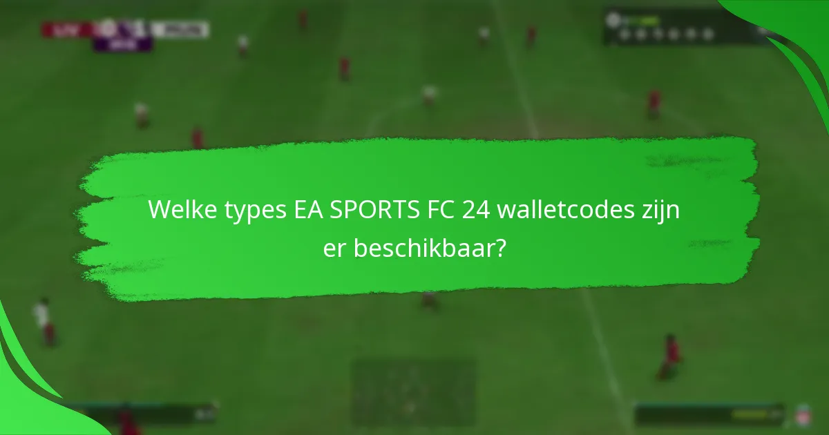 Welke types EA SPORTS FC 24 walletcodes zijn er beschikbaar?